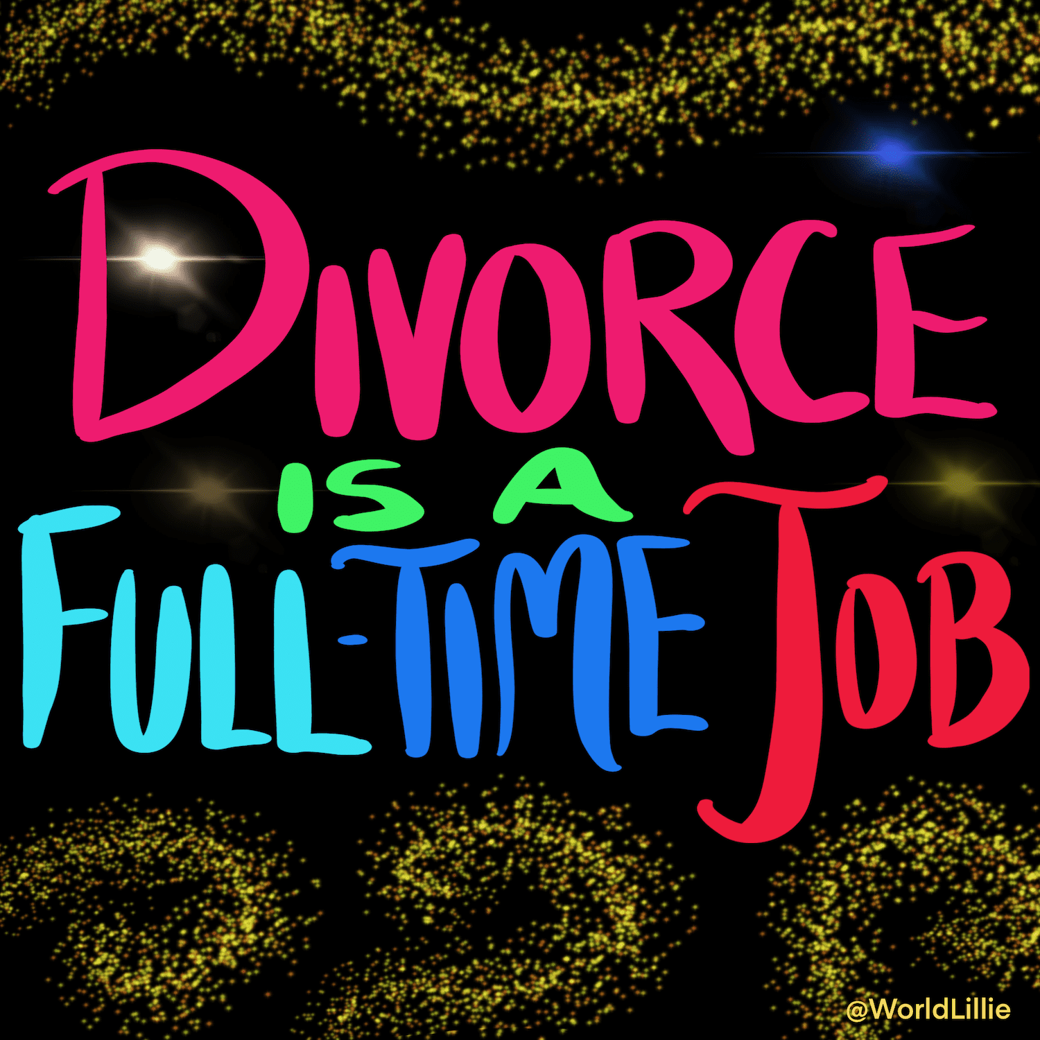 Divorce is a full time job!